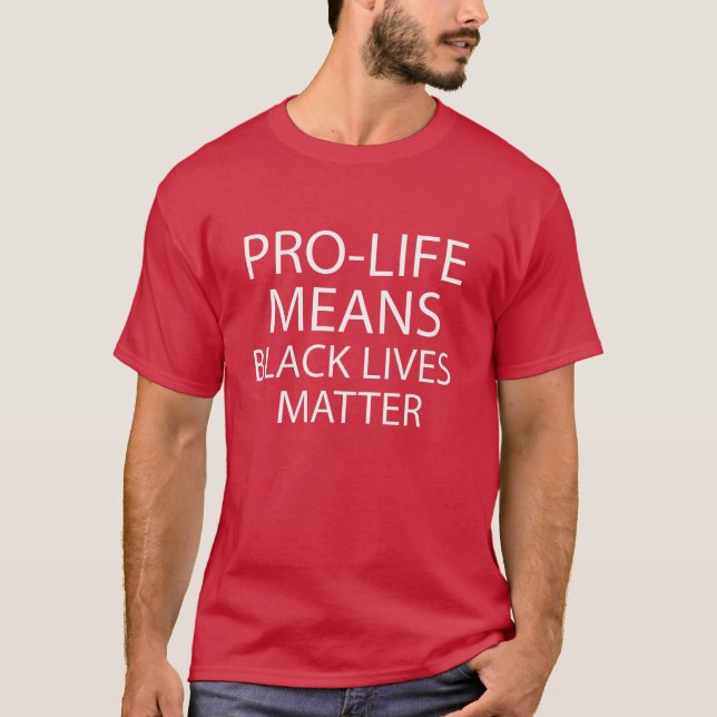 Pro-Life Means Black Lives T-Shirt (Front)
