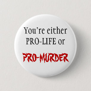 PRO-LIFE OR PRO-MURDER BUTTON
