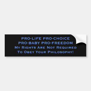 PRO-LIFE PRO-CHOICE PRO-BABY PRO-FREEDOMMy Righ... Bumper Sticker