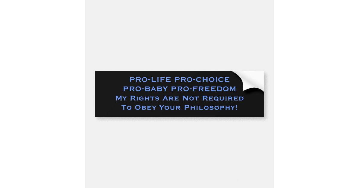 PRO-LIFE PRO-CHOICE PRO-BABY PRO-FREEDOMMy Righ... Bumper Sticker | Zazzle