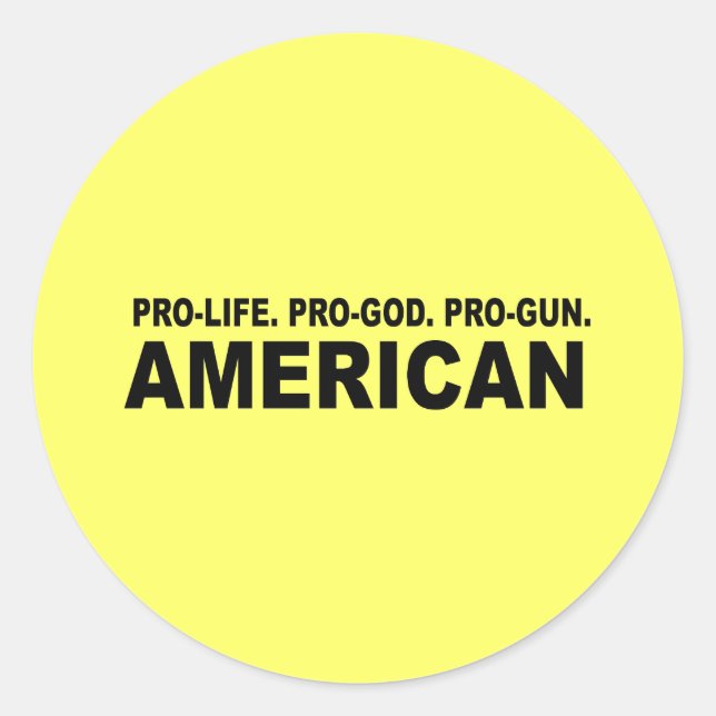 Pro-life. Pro-God. Pro-Gun American Classic Round Sticker (Front)