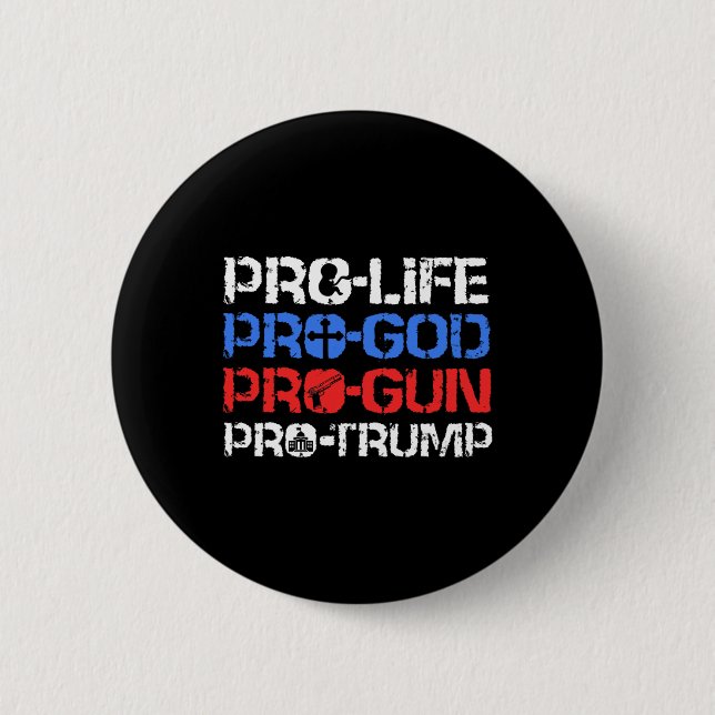 Pro-life Pro-god Pro-gun Pro-trump  Button (Front)