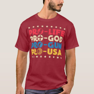 Pro Life Pro God Pro Gun Pro USA Conservative T-Shirt