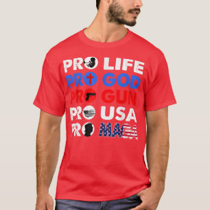 Pro Life Pro God Pro Gun Pro USA Pro MAGA T-Shirt