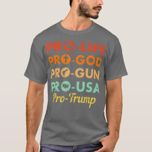 PRO LIFE PRO GOD PRO GUN PRO USA TRUMP ELECTION T-Shirt