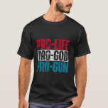 Pro-Life Pro-God Pro-Gun Unborn Anti-Abortion Supp T-Shirt