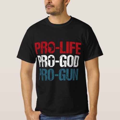 Pro Life Pro God Pro Gun USA Patriot Birthday Gift T_Shirt