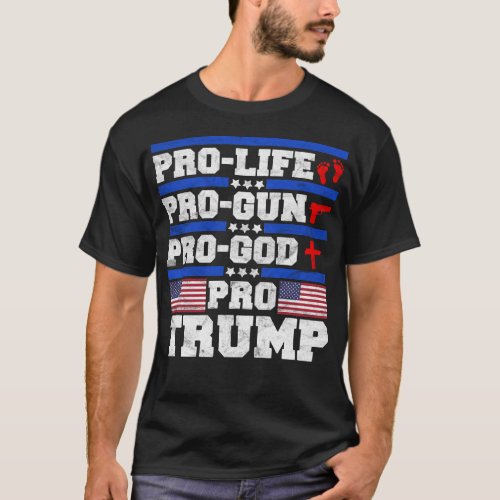 Pro Life Pro Gun Pro God Pro Trump T_Shirt