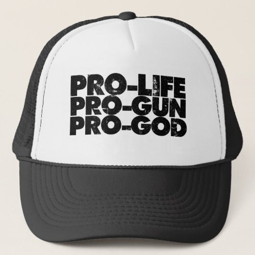 Pro_life Pro_gun Pro_god Trucker Hat