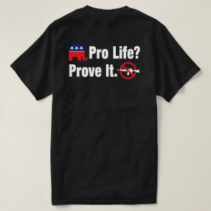 Pro Life? Prove It - Ban Assault Weapons - 2 Sided T-Shirt
