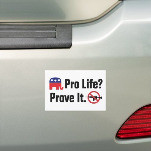 Pro Life Prove It _ Ban Assault Weapons Car Magnet