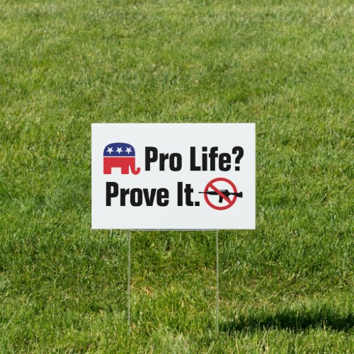 Pro Life Prove It _ Ban Assault Weapons Sign