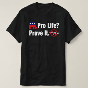 Pro Life? Prove It - Ban Assault Weapons T-Shirt