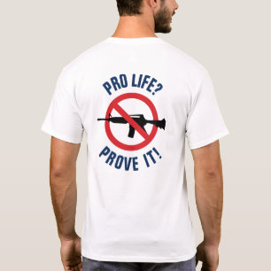 Pro Life? Prove It! - Ban Assault Weapons T-Shirt