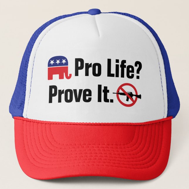 Pro Life? Prove It - Ban Assault Weapons Trucker Hat (Front)