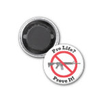 Pro Life? Prove It! - Gun Control Magnet at Zazzle
