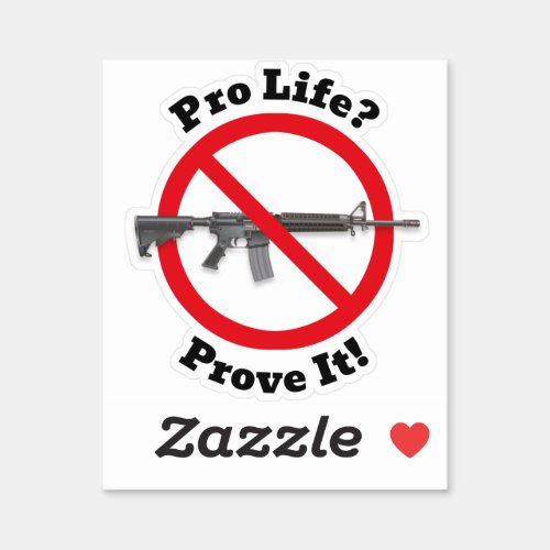 Pro Life Prove It _ Gun Control Sticker