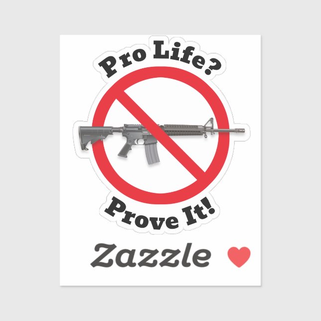 Pro Life? Prove It! - Gun Control Sticker (Sheet)