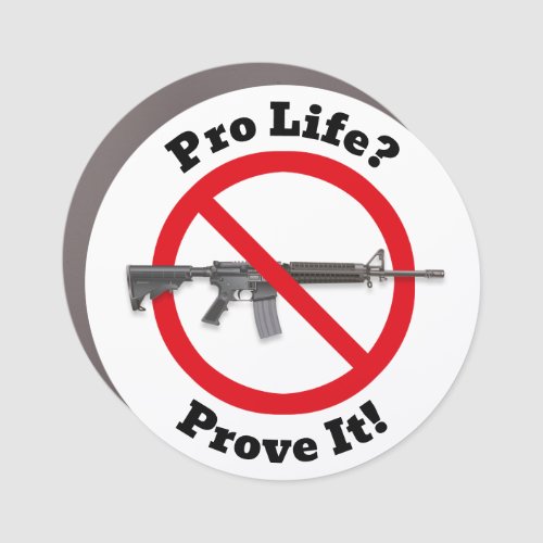 Pro Life Prove It _ Gun Control Sticker Car Magnet