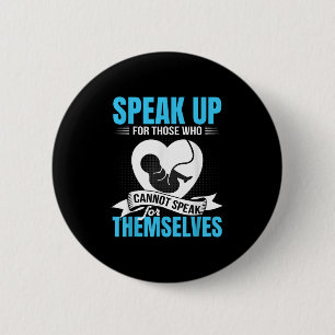 Pro-life Speak Up For Those Who Cannot Speak For T Button