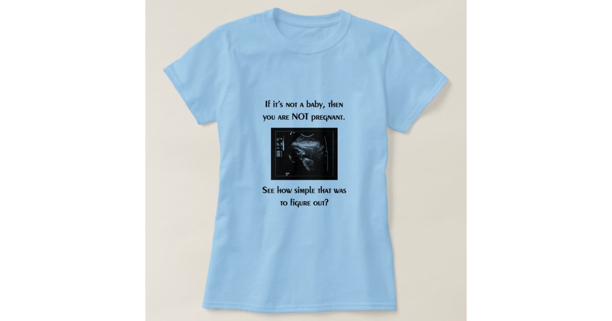 Pro-life t-shirt (baby ultrasound) | Zazzle