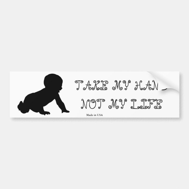 Pro-Life Take My Hand Not My Life Bumper Sticker (Front)