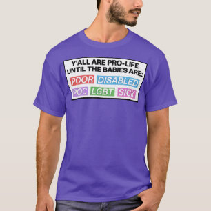 Pro Life Until The Babies Are Pro Choice T-Shirt