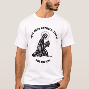 Pro-life Vote Catholic Virgin Mary Jesus Religious T-Shirt