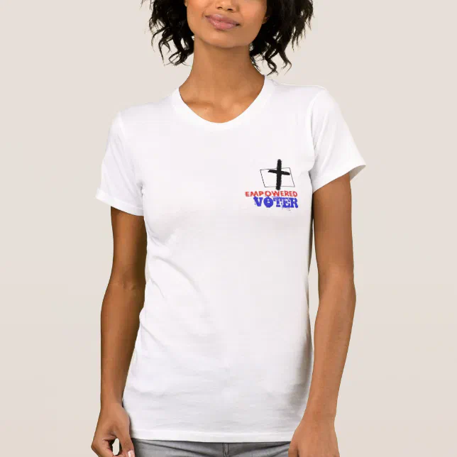 Pro Life Voter womans t shirt Empowered Voter | Zazzle