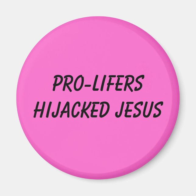 PRO-LIFERS HIJACKED JESUS MAGNET (Front)