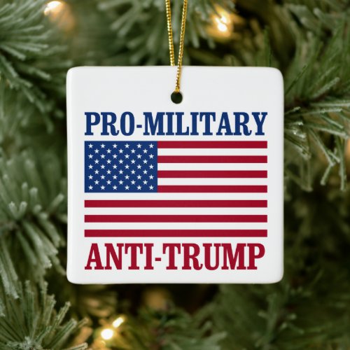 Pro_Military Anti_Trump _ Anti_Trump _ Ceramic Ornament