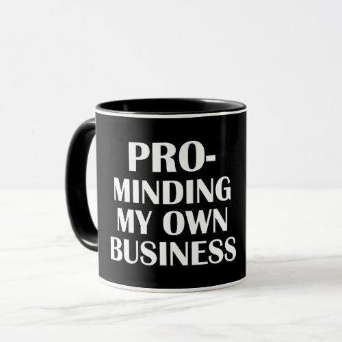 PRO_ MINDING MY OWN BUSINESS MUG