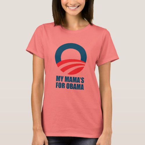 Pro_Obama _ MY MAMAS FOR OBAMA T_Shirt