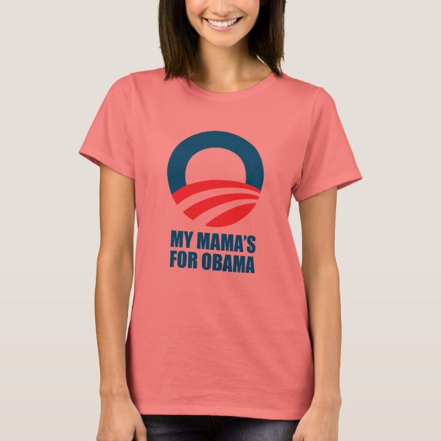 Pro-Obama - MY MAMA'S FOR OBAMA T-Shirt (Front)