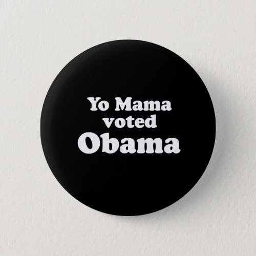 PRO OBAMA YO MAMA VOTED OBAMA PINBACK BUTTON