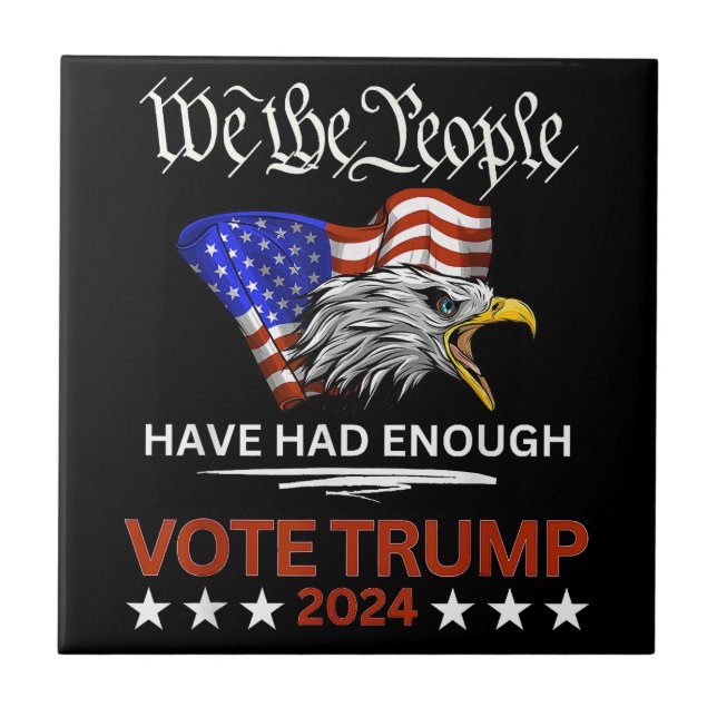 Pro Republican VOTE TRUMP 2024 We the People Have  Ceramic Tile (Front)