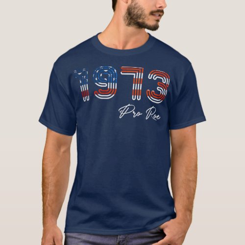 Pro Roe 1973 American Flag Womens Rights Abortion T_Shirt