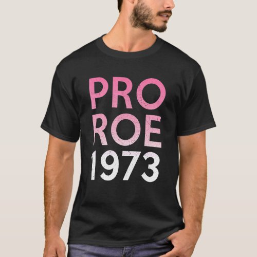 Pro Roe 1973  Pro Choice Abortion Rights T_Shirt