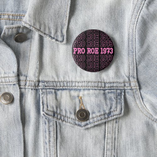 Pro Roe 1973 Pro Choice Roe V Wade Abortion Rights Button
