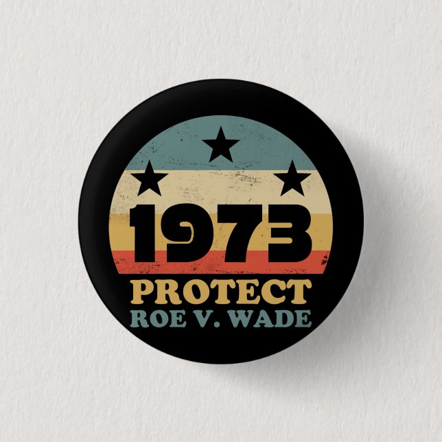 Pro Roe 1973 Protect Roe v Wade Button (Front)