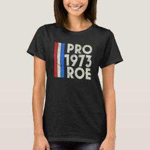 Pro Roe 1973 Protect Roe V Wade Choice For Womens  T-Shirt
