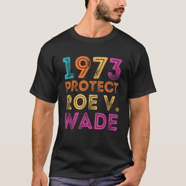 Pro Roe 1973 Protect Roe Vs Wade Pro Choice Rights T-Shirt (Front)