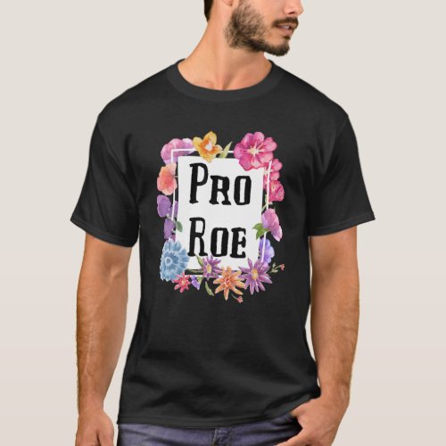 Pro Roe 1973 Womens Rights Feminist Pro Choice Fl T_Shirt