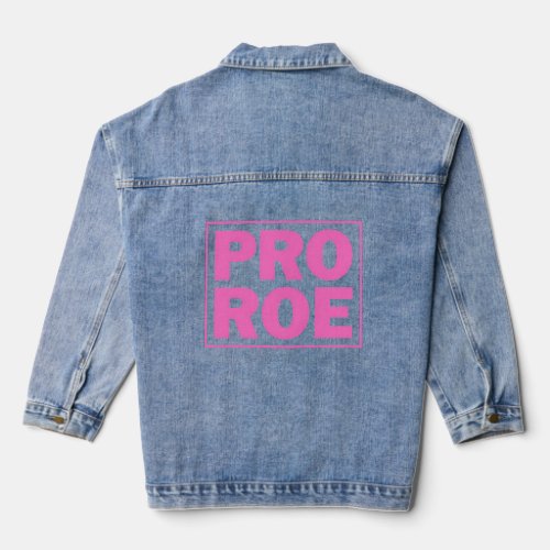 Pro Roe Pro Roe 1973 Pro_Choice Abortion Rights  Denim Jacket