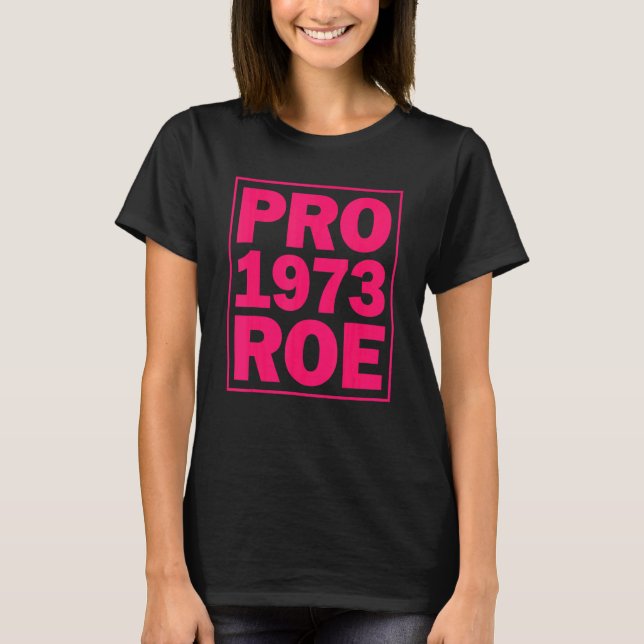 Pro Roe  Pro Roe 1973  Pro Choice Abortion Rights  T-Shirt (Front)