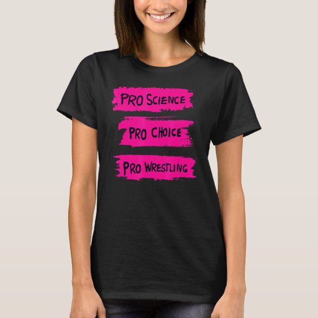Pro Science Pro Choice Pro Wrestling 1 T-Shirt (Front)