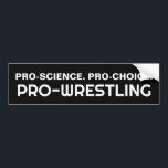 PRO-SCIENCE. PRO-CHOICE. PRO-WRESTLING BUMPER STICKER<br><div class="desc">PRO-SCIENCE. PRO-CHOICE. PRO-WRESTLING</div>
