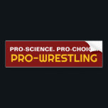 PRO-SCIENCE. PRO-CHOICE. PRO-WRESTLING BUMPER STICKER<br><div class="desc">PRO-SCIENCE. PRO-CHOICE. PRO-WRESTLING</div>