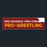 PRO-SCIENCE. PRO-CHOICE. PRO-WRESTLING BUMPER STICKER<br><div class="desc">PRO-SCIENCE. PRO-CHOICE. PRO-WRESTLING</div>