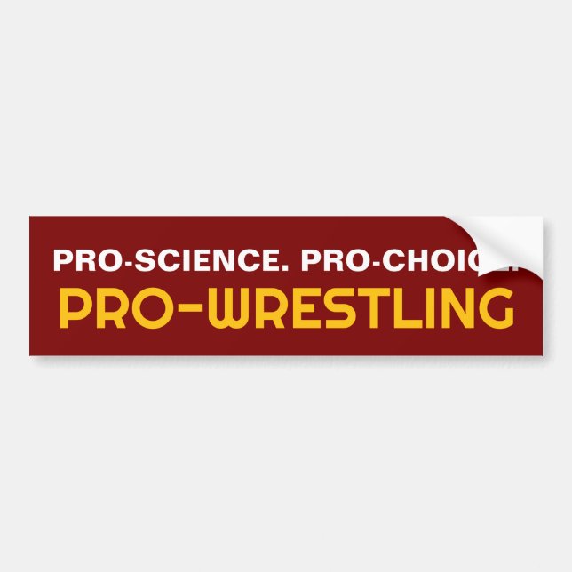 PRO-SCIENCE. PRO-CHOICE. PRO-WRESTLING BUMPER STICKER (Front)